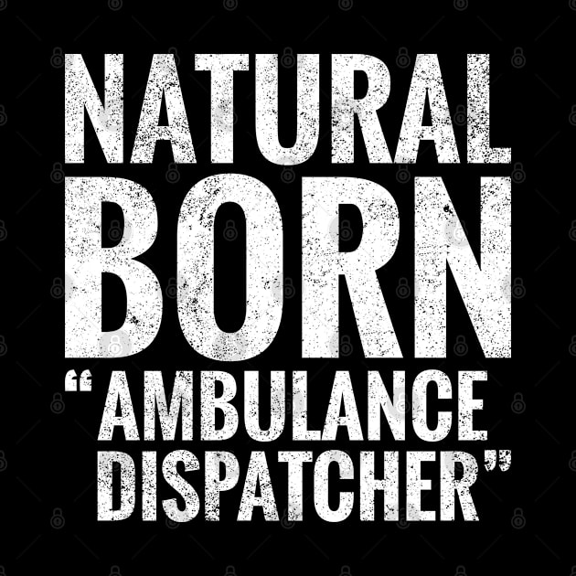 Natural Born Ambulance dispatcher by TeeLogic