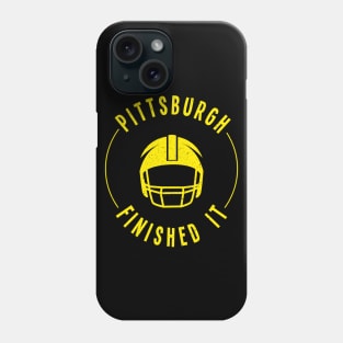 Pittsburgh Finished It. Phone Case