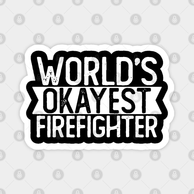 World's Okayest Firefighter T shirt Firefighter Gift Magnet by mommyshirts