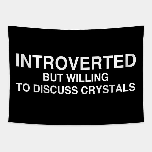 Introverted But Willing To Discuss Crystals Tapestry by sandyrm