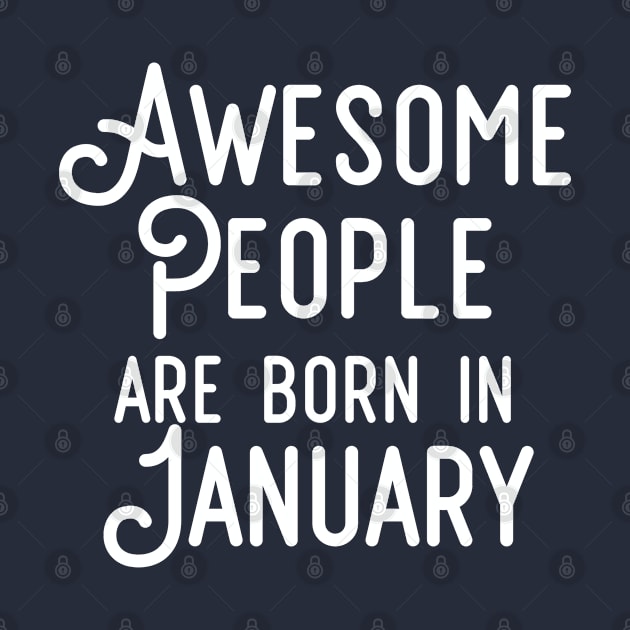 Awesome People Are Born In January (White Text) by inotyler