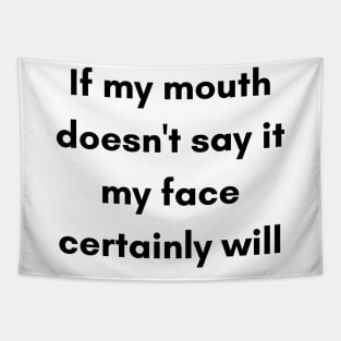 If My Mouth Doesn't Say It My Face Certainly Will. Funny Resting Bitch Face NSFW Quote. Tapestry