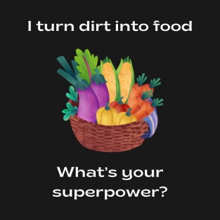 Turning dirt into food T-Shirt