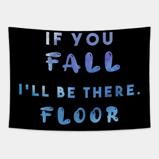 If you fall i'll be there. floor Tapestry