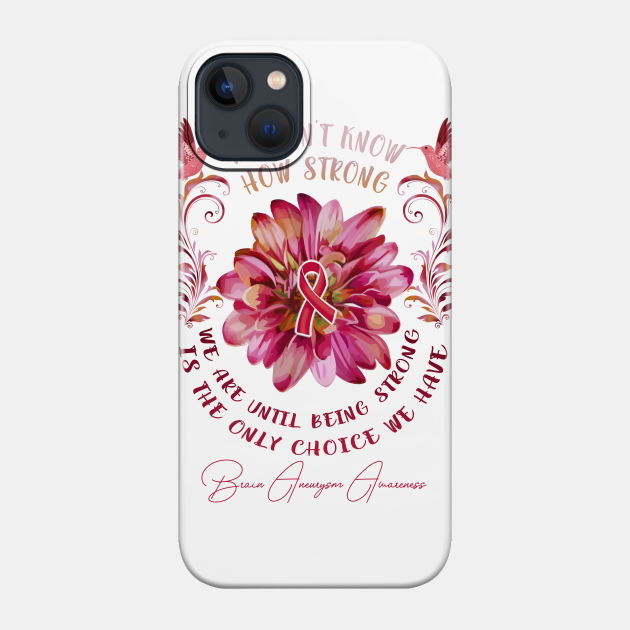 Brain Aneurysm AWARENESS Flower We Don't Know How Strong We Are - Brain Aneurysm Awareness Flower We Don - Phone Case