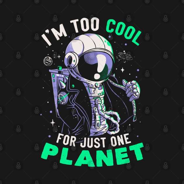 Too Cool For Just One Planet Funny Cool Astronaut Gift by eduely