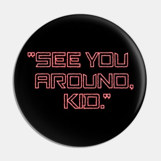 See You Around, Kid. Red Pin