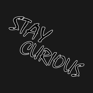 STAY CURIOUS T-Shirt