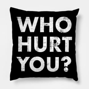 Who Hurt You? Pillow