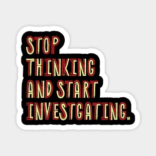 Stop Thinking And Start Investigating- retro color Magnet