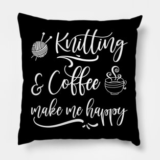 Knitting And Coffee Make Me Happy Pillow