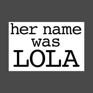 Her name was Lola T-Shirt