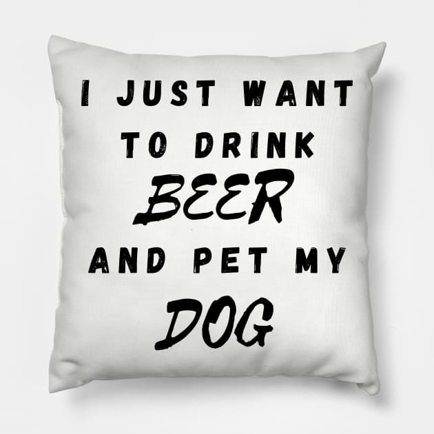 I just want to drink beer and pet my dog Pillow by Calvin Apparels