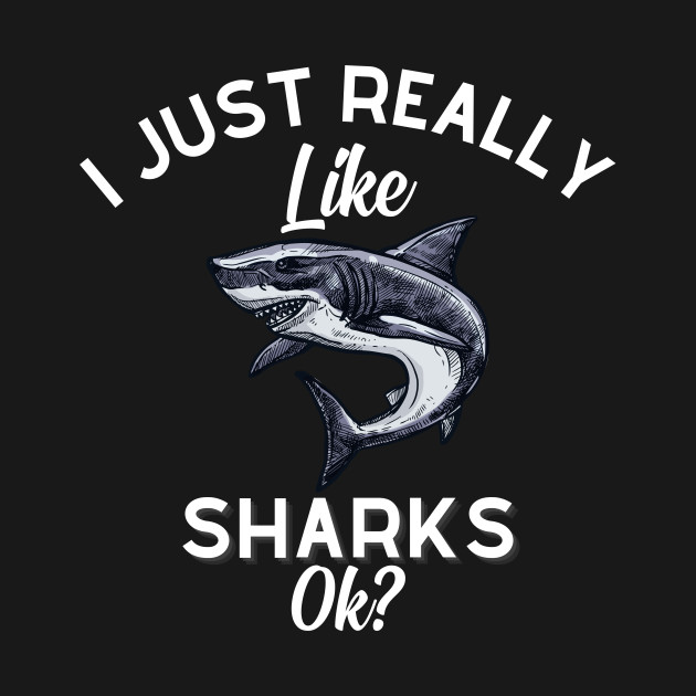 Disover I Just Really Like Shark OK - I Just Really Like Sharks Ok - T-Shirt