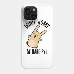 Don't Worry Be Hare-py Funny Rabbit Pun Phone Case