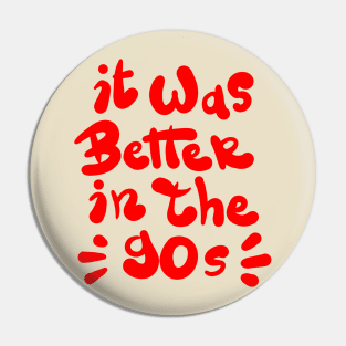 It was better in the 90s Pin