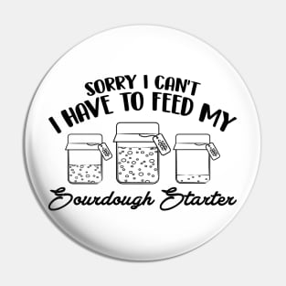 Funny Sourdough Baker Bread Baking Saying Sorry I Can't I Have To Feed My Sourdough Starter Pin