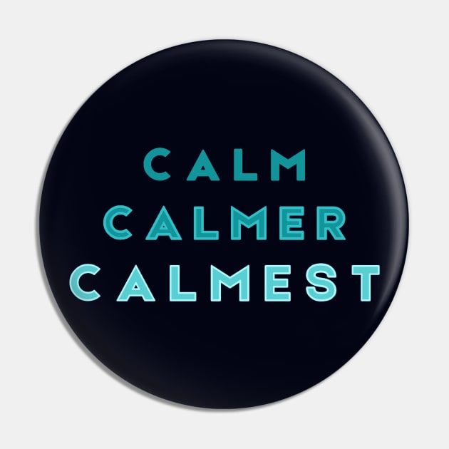 Calm Calmer Calmest Pin by Tony Cisse Art Originals