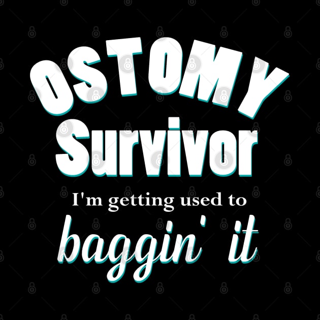 Ostomy Survivor "I'm Getting Used to Baggin' It" by WordDesign