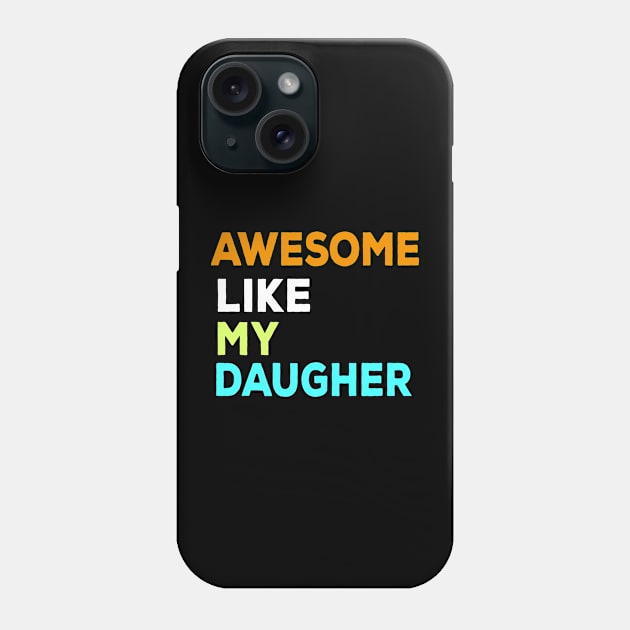 Awesome like my daughter Phone Case by ARTA-ARTS-DESIGNS