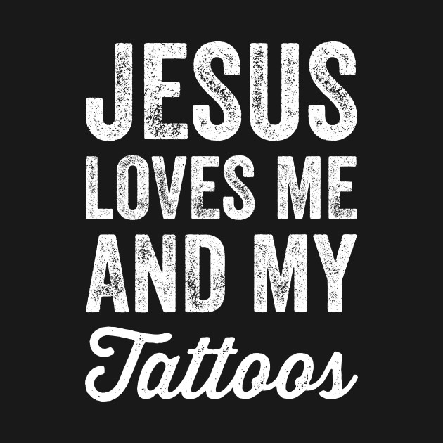 Discover Jesus loves me and my tattoos - Jesus Lover - T-Shirt