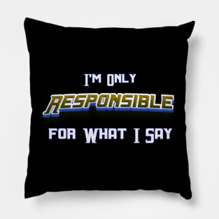 Im Only Responsible What I Say, Sarcasm Unleashed: 'I'm Only Responsible for What I Say' – Novelty Pillow