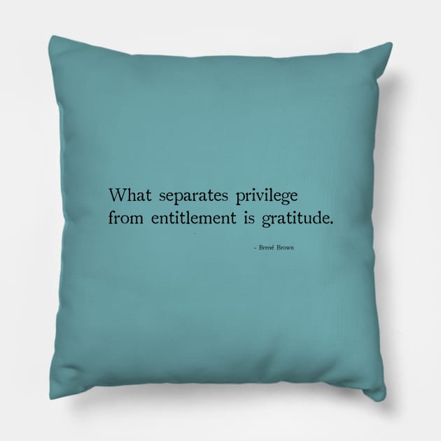 What separates privilege from entitlement is gratitude Pillow by chapter2