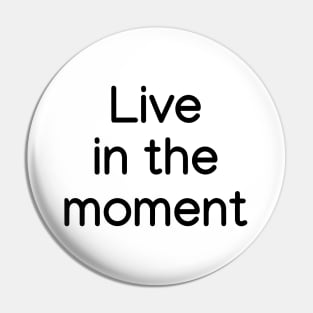 Live in the moment Black Pin
