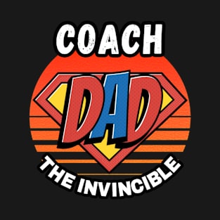 COACH  DAD THE INVINCIBLE VINTAGE CLASSIC RETRO AND SUPERHERO DESIGN PERFECT FOR DADDY COACHS T-Shirt