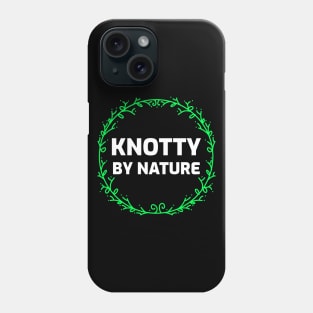 Knotty by Nature Phone Case