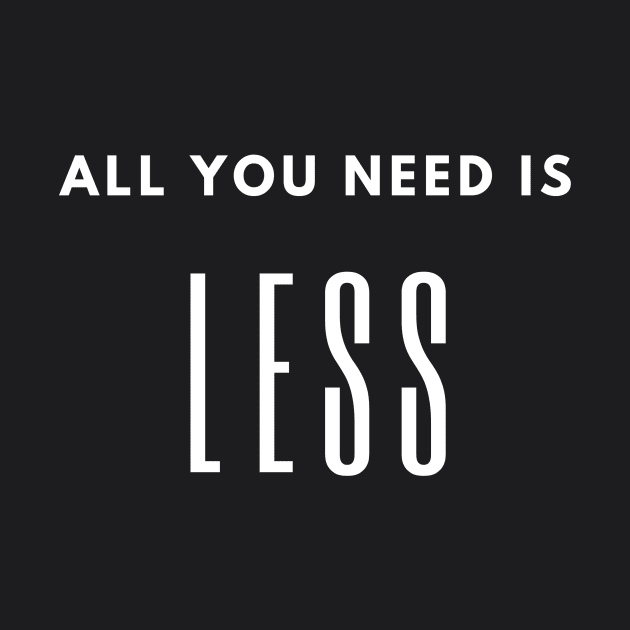 Minimalism quote, all you need is less, slow life saying by ravensart