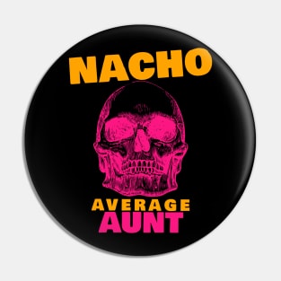 Nacho average Aunt 7.0 Pin