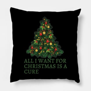 All I Want For Christmas Is A Cure Pillow