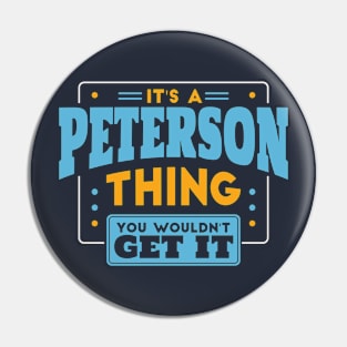 It's a Peterson Thing, You Wouldn't Get It // Peterson Family Last Name Pin