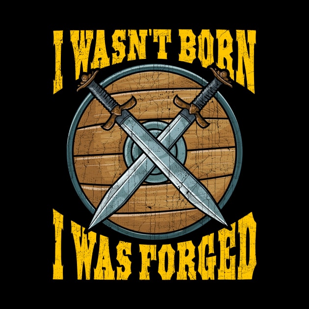 Funny I Wasn't Born I Was Forged Viking Warrior by theperfectpresents