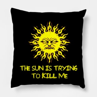 The Sun is Trying to Kill me Pillow