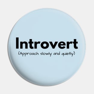 Introvert (approach slowly and quietly) Pin