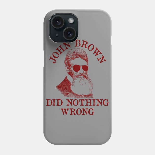 John Brown Did Nothing Wrong - Sunglasses, Historical, Meme, Leftist, Socialist Phone Case by SpaceDogLaika