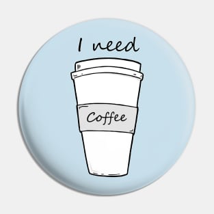 I need coffee Pin