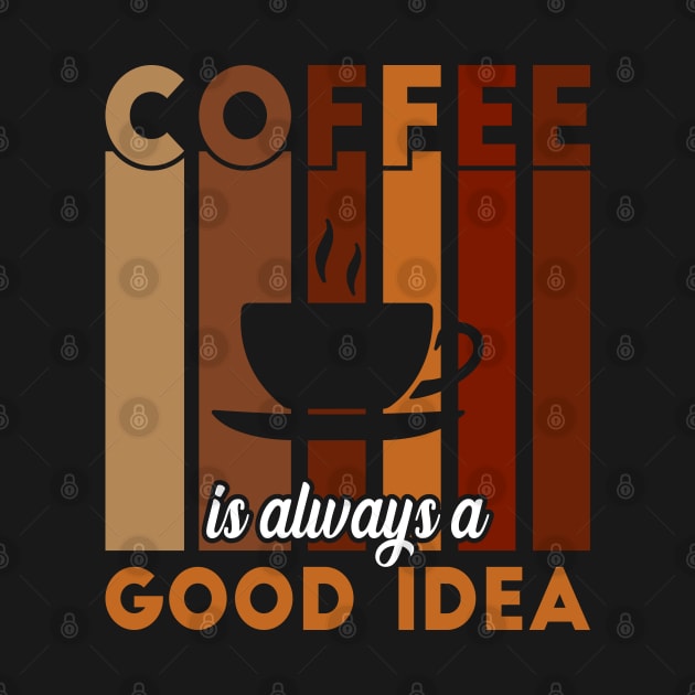 Coffee is always good idea by TeeArtDesign