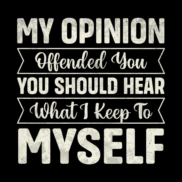 My opinion offended you you should hear what I keep to myself by TheDesignDepot