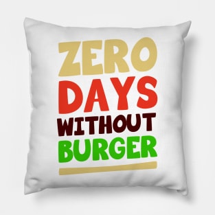Zero Days Without Burger Pillow