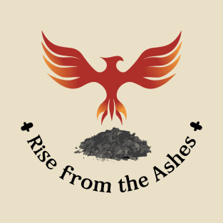 Rise From The Ashes ! T-Shirt