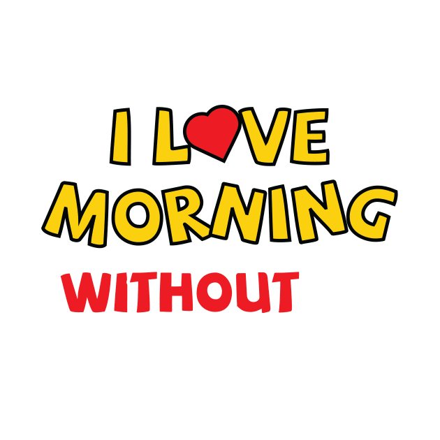 I love morning without an alarm by Amrshop87