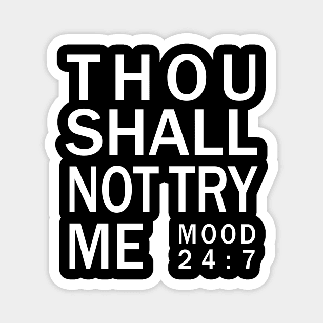 Thou shall not try me mood 24:7 - Bad Mood Tshirt Magnet by CMDesign