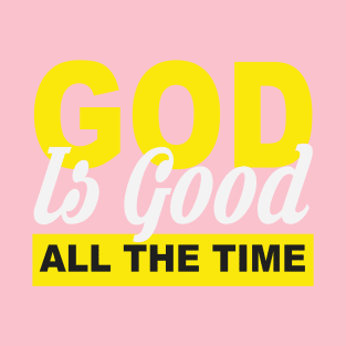 God is Good All The Time T-Shirt