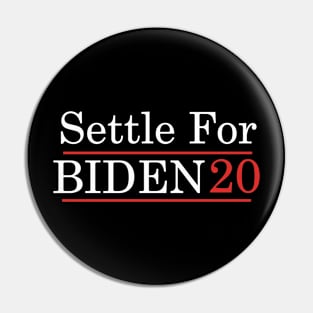 Settle For Biden 20- Vote Joe Biden 2020 Election Tshirt Pin