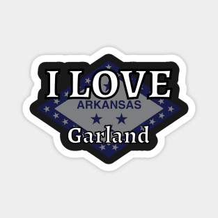 I LOVE Garland | Arkensas County Magnet