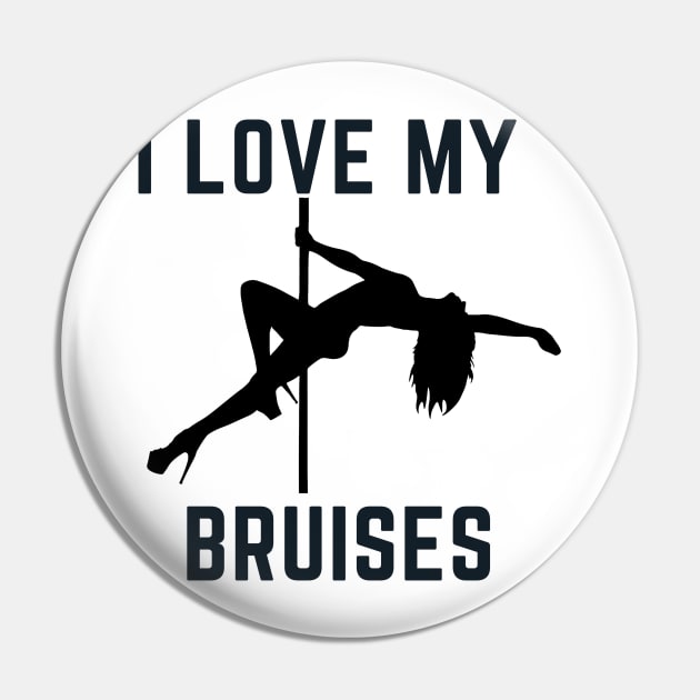 I Love My Bruises - Pole Dance Design Pin by Liniskop