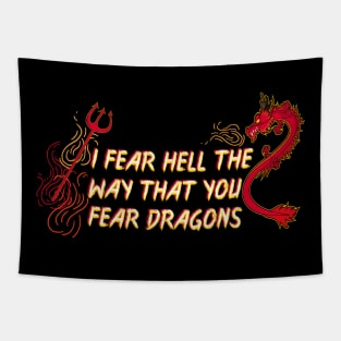 I Fear Hell the Way That You Fear Dragons. Atheist all the way. Tapestry